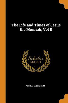[9e5b6] *Read* The Life and Times of Jesus the Messiah, Vol II - Alfred Edersheim *P.D.F@