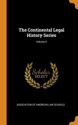 [94965] %Download! The Continental Legal History Series; Volume 5 - Association Of American Law Schools !PDF!
