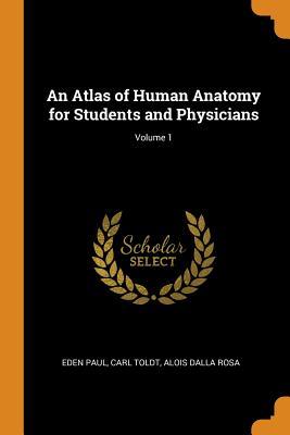 [bae5d] ~R.e.a.d% An Atlas of Human Anatomy for Students and Physicians; Volume 1 - M. Eden Paul ~e.P.u.b%