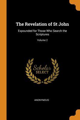 [7aa8d] *R.e.a.d! The Revelation of St John: Expounded for Those Who Search the Scriptures; Volume 2 - Anonymous @P.D.F#