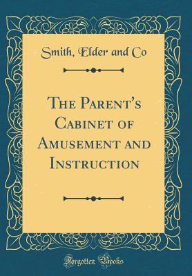 [12b07] !Read# The Parent's Cabinet of Amusement and Instruction (Classic Reprint) - Smith Elder and Co *P.D.F%