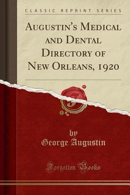[7d053] #Download! Augustin's Medical and Dental Directory of New Orleans, 1920 (Classic Reprint) - George Augustin %e.P.u.b#