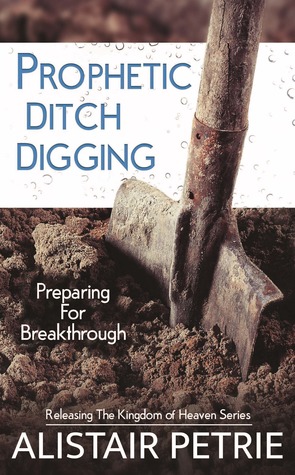 [d34cb] ~F.u.l.l.# ^D.o.w.n.l.o.a.d! Prophetic Ditch Digging: Preparing for Breakthrough - Alistair Petrie @P.D.F%