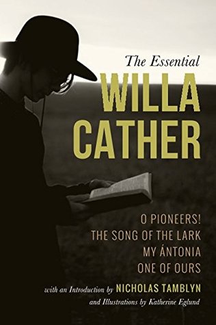 [b0115] @F.u.l.l.# !D.o.w.n.l.o.a.d^ The Essential Willa Cather: O Pioneers!, The Song of the Lark, My Ántonia, and One of Ours with an Introduction by Nicholas Tamblyn, and Illustrations by Katherine Eglund - Willa Cather !P.D.F*