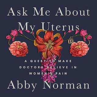 [24bf8] #Read@ @Online# Ask Me About My Uterus: A Quest to Make Doctors Believe in Women's Pain - Abby Norman #PDF%