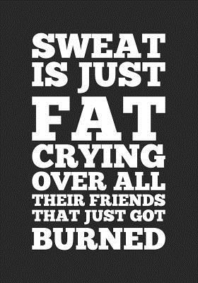 [7881c] #Read~ ^Online~ Sweat Is Just Fat Crying Over All Their Friends That Just Got Burned: Workout and Food Journal -  @P.D.F~