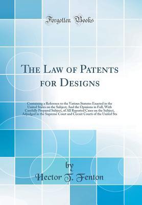 [31c3d] #F.u.l.l.! ^D.o.w.n.l.o.a.d# The Law of Patents for Designs: Containing a Reference to the Various Statutes Enacted in the United States on the Subject; And the Opinions in Full, with Carefully Prepared Subject, of All Reported Cases on the Subject, Adjudged in the Supreme Court and - Hector T Fenton %PDF*