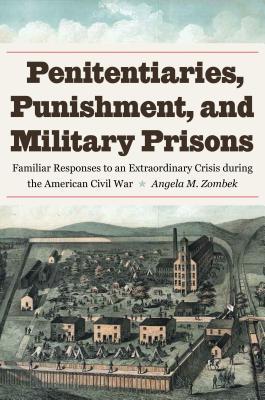 c6b2f] !D.o.w.n.l.o.a.d@ Penitentiaries, Punishment, and Military Prisons: Familiar Responses to an Extraordinary Crisis During the American Civil War - Angela M Zombek %PDF#