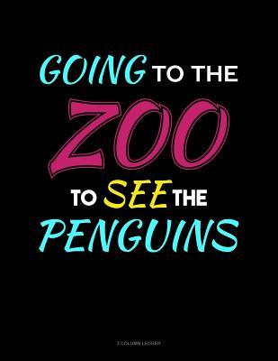 [eafd6] %R.e.a.d~ Going to the Zoo to See the Penguins: 3 Column Ledger -  !ePub#