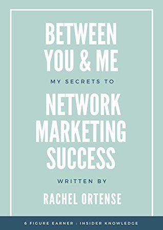 7874d] ^D.o.w.n.l.o.a.d% Between Me and You - My Secrets To Network Marketing - Rachel Ortense ^ePub*