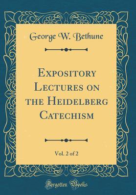 [8f07f] %Full@ @Download% Expository Lectures on the Heidelberg Catechism, Vol. 2 of 2 (Classic Reprint) - George W. Bethune ~ePub@