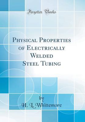 [19c36] ^Read@ Physical Properties of Electrically Welded Steel Tubing (Classic Reprint) - H.L. Whittemore #PDF#