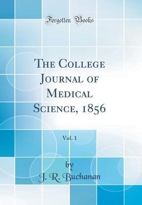 [5c3ed] ^R.e.a.d* @O.n.l.i.n.e@ The College Journal of Medical Science, 1856, Vol. 1 (Classic Reprint) - J R Buchanan #PDF#