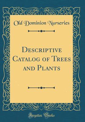 [748bd] %Read# *Online! Descriptive Catalog of Trees and Plants (Classic Reprint) - Old Dominion Nurseries ^ePub%