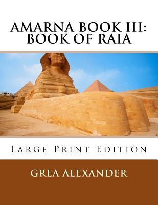 [c3fb7] !Full% #Download% Amarna Book III: Book of Raia: Large Print Edition - Grea Alexander *PDF#