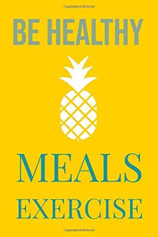 [e7fda] ~Read^ Be Healthy Meals Exercise: Get Fit With This Diet 365 days Journal With A Daily Meal Planner And Reflection With Pineapple Fruit Cover -  @e.P.u.b^