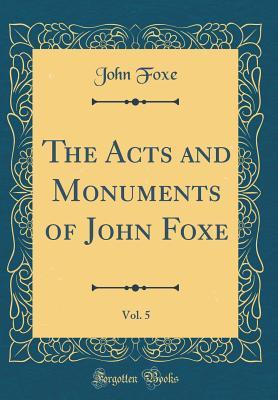 [e0225] @R.e.a.d! #O.n.l.i.n.e# The Acts and Monuments of John Foxe, Vol. 5 (Classic Reprint) - John Foxe *ePub!