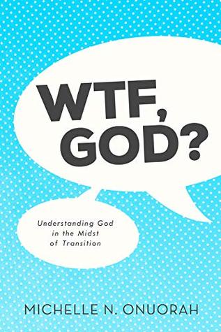 [144ca] @Read! !Online% WTF, God?: Understanding God in the Midst of Transition - Michelle N. Onuorah @P.D.F!