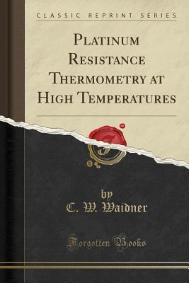 [70162] @F.u.l.l.# *D.o.w.n.l.o.a.d# Platinum Resistance Thermometry at High Temperatures (Classic Reprint) - C W Waidner %PDF*
