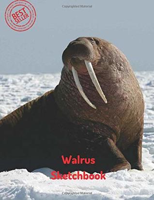 [00f5d] #R.e.a.d^ Walrus Sketchbook: Blank Paper for Drawing, Doodling or Sketching 120 Large Blank Pages (8.5x11) for Sketching, inspiring, Drawing Anything Kids  Book) (Sketchbook for Teens) (Volume 31) -  ~PDF#