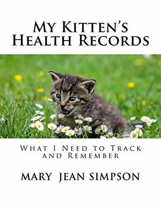 [5d3c2] !Read^ #Online* My Kitten's Health Records: What I Need to Track and Remember - Mary Jean Simpson ^PDF%