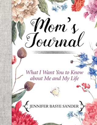 ac272] @D.o.w.n.l.o.a.d~ Mom's Journal: A Keepsake of What I Want You to Know About Me and My Life - Jennifer Basye Sander #P.D.F^