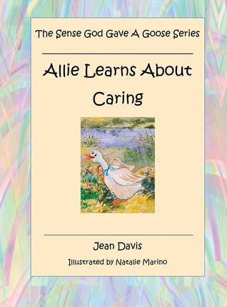 [5f136] #F.u.l.l.* ~D.o.w.n.l.o.a.d# Allie Learns about Caring (The Sense God Gave a Goose Series) - Jean Davis ~P.D.F^