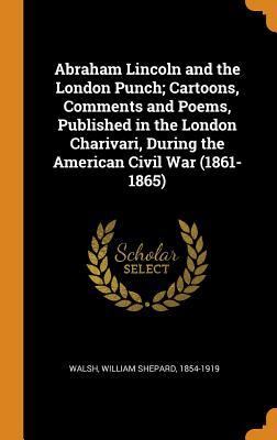 [38c0c] ~Download! Abraham Lincoln and the London Punch; Cartoons, Comments and Poems, Published in the London Charivari, During the American Civil War (1861-1865) - William Shepard Walsh !P.D.F@