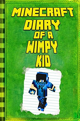 [60f6b] !R.e.a.d* ^O.n.l.i.n.e% Minecraft: Diary of a Wimpy Minecraft Kid: Legendary Minecraft Diary. An Unnoficial Minecraft Adventure Story Book for Kids (Minecraft Books, Minecraft Books For Kids, Minecraft Diary) - Felix Borresen @ePub^