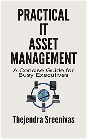 [21b39] #Read# Practical IT Asset Management: A Concise Guide for Busy Executives - Thejendra Sreenivas ^PDF#