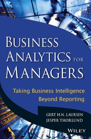 [a3f8f] %Read@ !Online~ Business Analytics for Managers: Taking Business Intelligence Beyond Reporting - Jesper Thorlund Gert H. N. Laursen ~ePub!