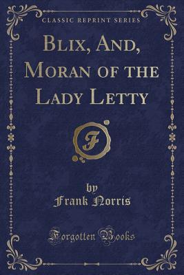 [50746] *R.e.a.d% %O.n.l.i.n.e^ Blix, And, Moran of the Lady Letty (Classic Reprint) - Frank Norris ^e.P.u.b@