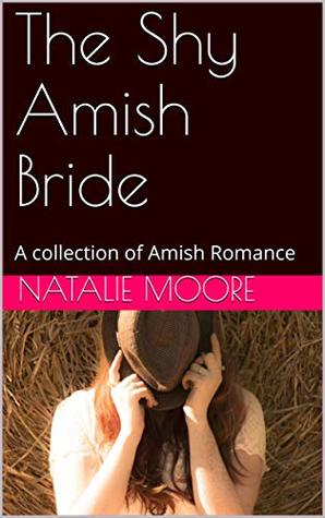 [1fe5e] %Read% The Shy Amish Bride: A collection of Amish Romance - Natalie Moore #ePub~