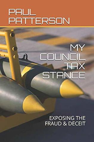 [3f8ec] *R.e.a.d* @O.n.l.i.n.e~ MY COUNCIL TAX STANCE: EXPOSING THE FRAUD & DECEIT The Sequel to 'My Council Tax Stance' Lawful reason for withholding my council tax & the councils unlawful actions of recovery - Paul Patterson %ePub~