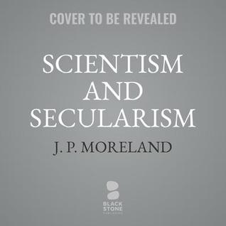 6aacb] !D.o.w.n.l.o.a.d# Scientism and Secularism: Learning to Respond to a Dangerous Ideology - J.P. Moreland *P.D.F~