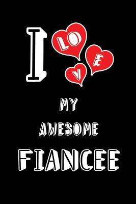 [6776f] !R.e.a.d# I Love My Awesome Fiancee: Blank Lined 6x9 Love Journal/Notebook as Gift for Birthday, Valentine's Day, Anniversary, Thanks Giving, Christmas, Apology, Graduation or Any Occasions of Your Spouse, Lover, Partner, Friend, Relative, Office Coworker or Family -  %P.D.F#
