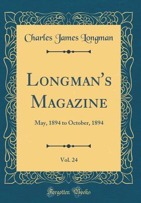 [cefb3] ~Full~ #Download% Longman's Magazine, Vol. 24: May, 1894 to October, 1894 (Classic Reprint) - Charles James Longman %PDF%