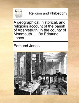[f3407] %Download^ A geographical, historical, and religious account of the parish of Aberystruth: in the county of Monmouth.  By Edmund Jones. - Edmund Jones %P.D.F#
