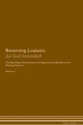 [790ab] ^R.e.a.d% @O.n.l.i.n.e^ Reversing Loaiasis: As God Intended The Raw Vegan Plant-Based Detoxification & Regeneration Workbook for Healing Patients. Volume 1 - Health Central @ePub*