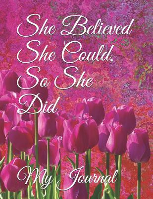 [4111d] ^F.u.l.l.% @D.o.w.n.l.o.a.d* She Believed She Could, So She Did: Giant-Sized Five Hundred Page Inspirational Quote Abstract Tulips Cover Design Notebook, Journal, 250 Sheets - Othen Donald Dale Cummings #P.D.F*