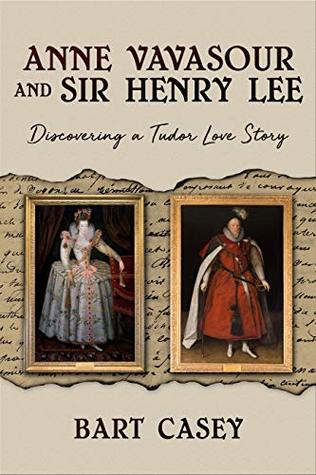 [d8887] ~R.e.a.d% Anne Vavasour and Sir Henry Lee: Discovering a Tudor Love Story - Bart Casey %PDF*