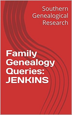 [cc4ed] *R.e.a.d# %O.n.l.i.n.e% Family Genealogy Queries: JENKINS (Southern Genealogical Research) - R. Stephen Smith ^PDF!