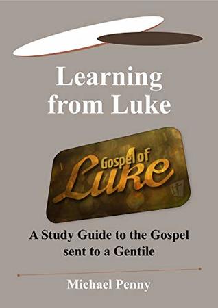 [7d9e8] #Download~ Learning from Luke: A Study Guide to the Gospel sent to a Gentile - Michael Penny *P.D.F#
