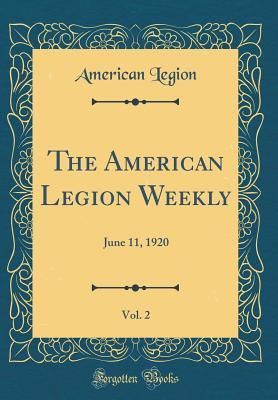 [f785f] !R.e.a.d% The American Legion Weekly, Vol. 2: June 11, 1920 (Classic Reprint) - American Legion ^P.D.F!