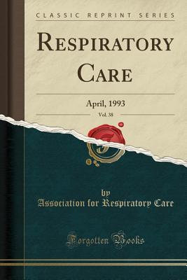 [0a83a] ^Download@ Respiratory Care, Vol. 38: April, 1993 (Classic Reprint) - Association for Respiratory Care *e.P.u.b*