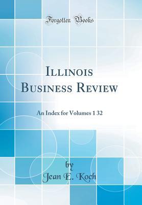 [2650e] *R.e.a.d* %O.n.l.i.n.e# Illinois Business Review: An Index for Volumes 1 32 (Classic Reprint) - Jean E. Koch #e.P.u.b!