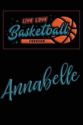 c2b90] *D.o.w.n.l.o.a.d^ Live Love Basketball Forever Annabelle: Lined Journal College Ruled Notebook Composition Book Diary - Mark Baldridge *ePub!