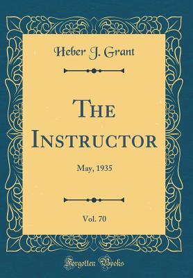 [8063c] #Full^ *Download^ The Instructor, Vol. 70: May, 1935 (Classic Reprint) - Heber J Grant %PDF!