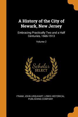 [9aff5] #F.u.l.l.% %D.o.w.n.l.o.a.d~ A History of the City of Newark, New Jersey: Embracing Practically Two and a Half Centuries, 1666-1913; Volume 2 - Frank John Urquhart ^P.D.F%