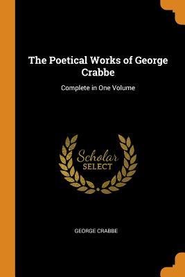 4bc72] ^D.o.w.n.l.o.a.d* The Poetical Works of George Crabbe: Complete in One Volume - George Crabbe %e.P.u.b!